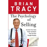 The Psychology of Selling: How to Sell More, Easier, and Faster Than You Ever Thought Possible