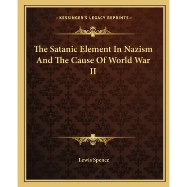 The Satanic Element in Nazism and the Cause of World War II