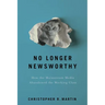 No Longer Newsworthy: How the Mainstream Media Abandoned the Working Class