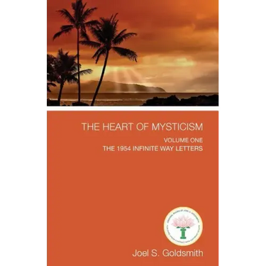The Heart of Mysticism: Volume I - The 1954 Infinite Way Letters
