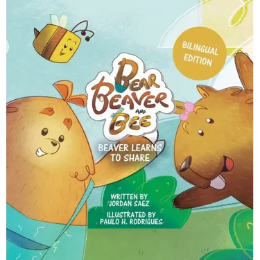 Bear, Beaver, and Bee: Beaver Learns to Share (Bilingual Edition): Beaver Learns to Share