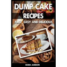 Dump Cake Recipes: 67 Fast, easy and delicious dump cake recipes in 1 amazing dump cake recipe book