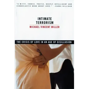 Intimate Terrorism: The Crisis of Love in an Age of Disillusion (Revised)