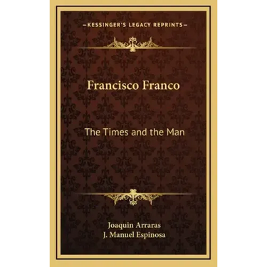 Francisco Franco: The Times and the Man