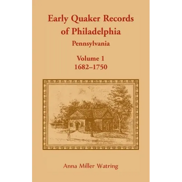 Early Quaker Records of Philadelphia, Pennsylvania, Volume 1: 1682-1750
