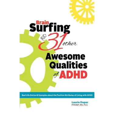 Brain Surfing & 31 Other Awesome Qualities of ADHD: Real life stories and examples about the positive attributes of living with ADHD