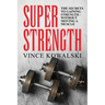Super Strength: The Secret to Gaining Strength - Without Moving a Muscle