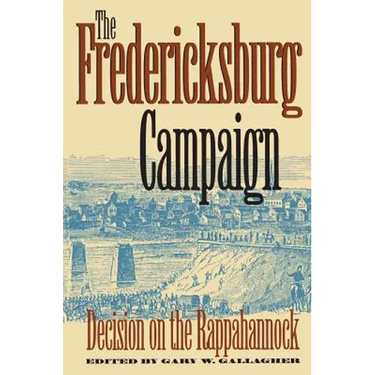 The Fredericksburg Campaign: Decision on the Rappahannock