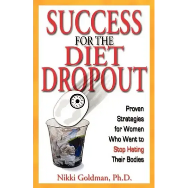 Success for the Diet Dropout: Proven Strategies for Women Who Want to Stop Hating Their Bodies