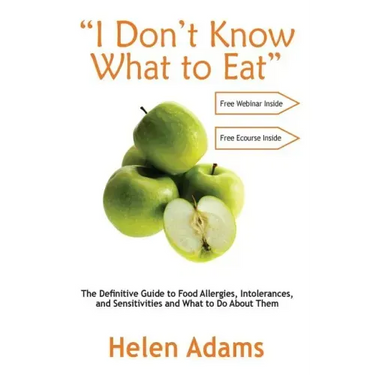 "I Don't Know What to Eat": The Definitive Guide to Food Allergies, Intolerances, and Sensitivities and What to Do About Them