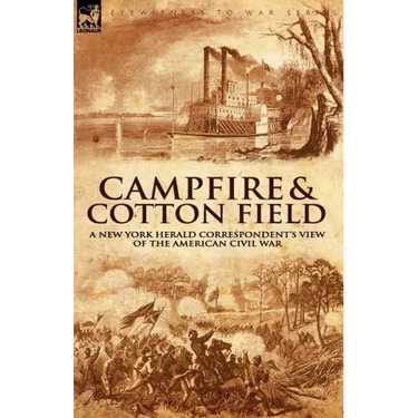 Camp-Fire and Cotton-Field: a New York Herald Correspondent's View of the American Civil War