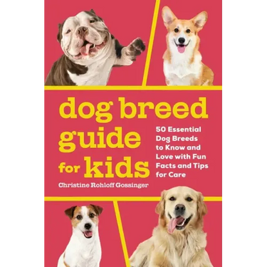 Dog Breed Guide for Kids: 50 Essential Dog Breeds to Know and Love with Fun Facts and Tips for Care