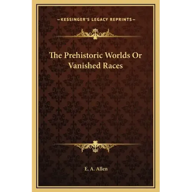 The Prehistoric Worlds or Vanished Races