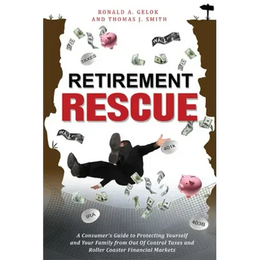 Retirement Rescue: A Consumer's Guide to Protecting Yourself and Your Family from Out of Control Taxes and Roller Coaster Financial Markets