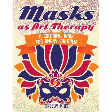 Masks as Art Therapy: A Coloring Book for Angry Children
