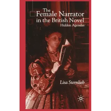The Female Narrator in the British Novel: Hidden Agendas