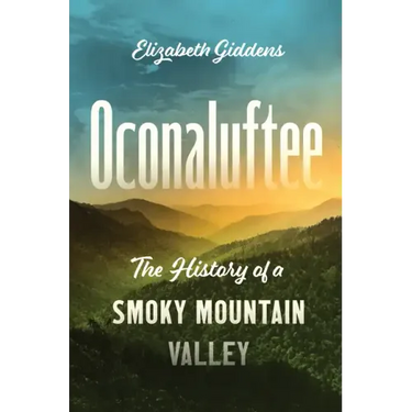 Oconaluftee: The History of a Smoky Mountain Valley