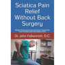 Sciatica Pain Relief Without Back Surgery: Simple Sciatica Exercises and Home Treatments from the Back Pain and Sciatica Clinic