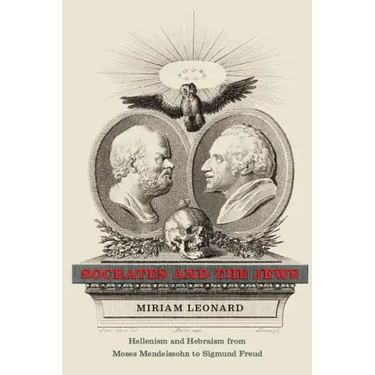 Socrates and the Jews: Hellenism and Hebraism from Moses Mendelssohn to Sigmund Freud