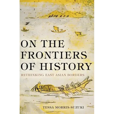On the Frontiers of History: Rethinking East Asian Borders