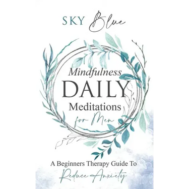 Mindfulness Daily Meditations For Men: A Beginner's Therapy Guide To Reduce Anxiety