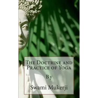 The Doctrine and Practice of Yoga: By