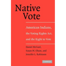 Native Vote: American Indians, the Voting Rights Act, and the Right to Vote