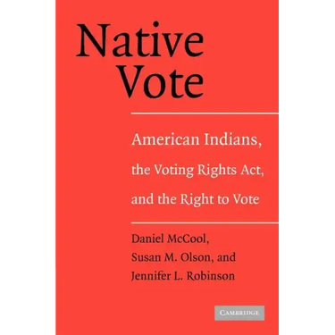 Native Vote: American Indians, the Voting Rights Act, and the Right to Vote