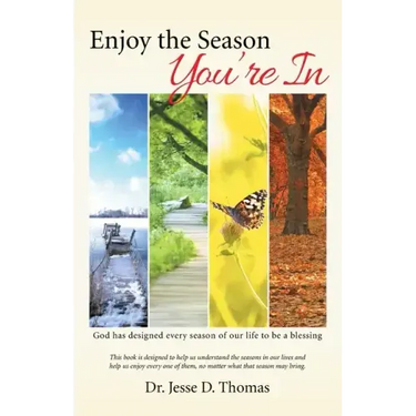 Enjoy the Season You'Re In: God Has Designed Every Season of Our Life to Be a Blessing
