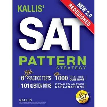 KALLIS' Redesigned SAT Pattern Strategy + 6 Full Length Practice Tests (College SAT Prep + Study Guide Book for the New SAT) - Second edition