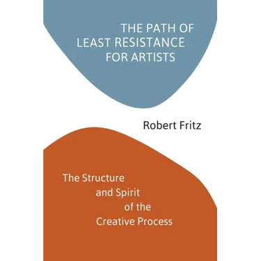 The Path of Least Resistance for Artists: The Structure and Spirit of the Creative Process