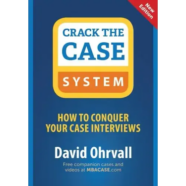 Crack the Case System: How to Conquer Your Case Interviews