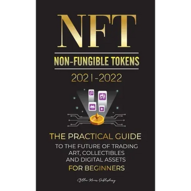NFT (Non-Fungible Tokens) 2021-2022: The Practical Guide to Future of Trading Art, Collectibles and Digital Assets for Beginners (OpenSea, Rarible, Cr