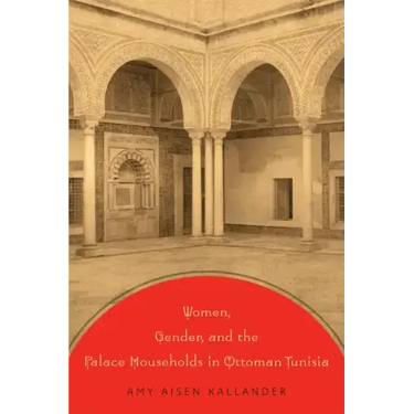 Women, Gender, and the Palace Households in Ottoman Tunisia