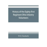 History of the Eighty-first Regiment Ohio Infantry Volunteers, during the War of the Rebellion