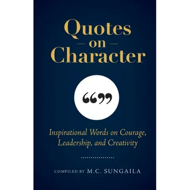 Quotes on Character: Inspirational Words on Courage, Leadership, and Creativity