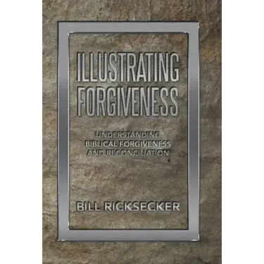 Illustrating Forgiveness: Understanding Biblical Forgiveness and Reconciliation