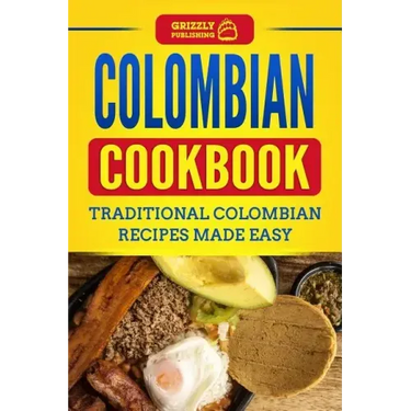Colombian Cookbook: Traditional Colombian Recipes Made Easy