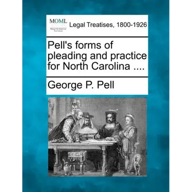 Pell's forms of pleading and practice for North Carolina ....
