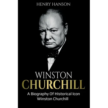 Winston Churchill: A Biography of Historical Icon Winston Churchill