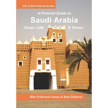 Saudi Arabia: A Pictorial Guide: Oman, UAE, Yemen, Kuwait, Bahrain and Qatar