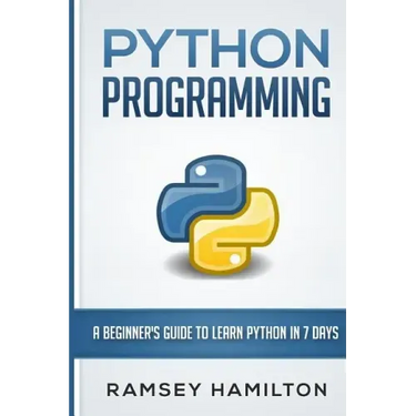 Python Programming: A Beginner's Guide to Learn Python in 7 Days