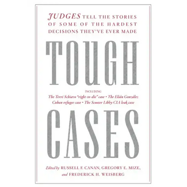 Tough Cases: Judges Tell the Stories of Some of the Hardest Decisions They've Ever Made