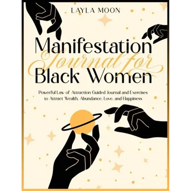 Manifestation Journal for Black Women: Powerful Law of Attraction Guided Journal and Exercises to Attract Wealth, Abundance, Love, and Happiness