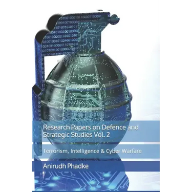 Research Papers on Defence and Strategic Studies Vol. 2: Terrorism, Intelligence & Cyber Warfare