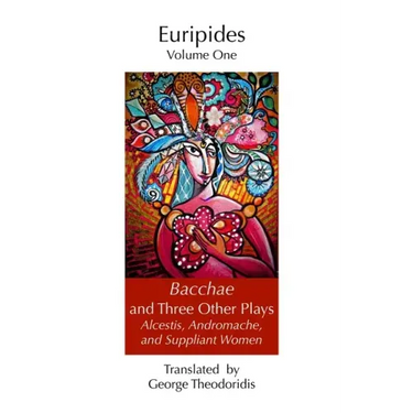 Bacchae and Three Other Plays: Alcestis, Andromache, and Suppliant Women