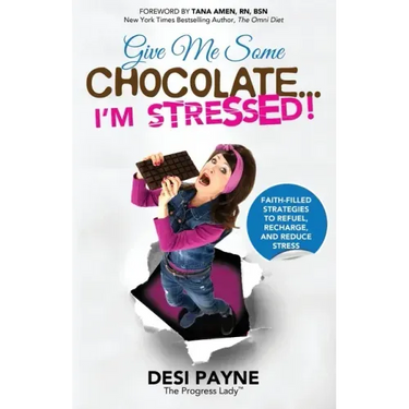Give Me Some Chocolate...I'm Stressed!: Faith-Filled Strategies to Refuel, Recharge, and Reduce Stress