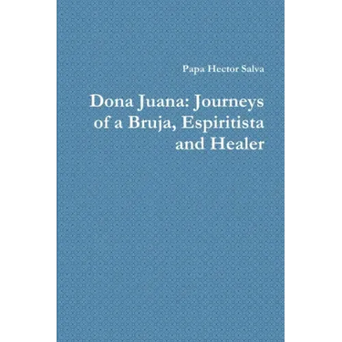 Dona Juana: Journeys of a Bruja, Espiritista and Healer