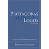 Protagoras and Logos: A Study in Greek Philosophy and Rhetoric