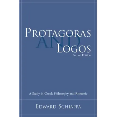 Protagoras and Logos: A Study in Greek Philosophy and Rhetoric